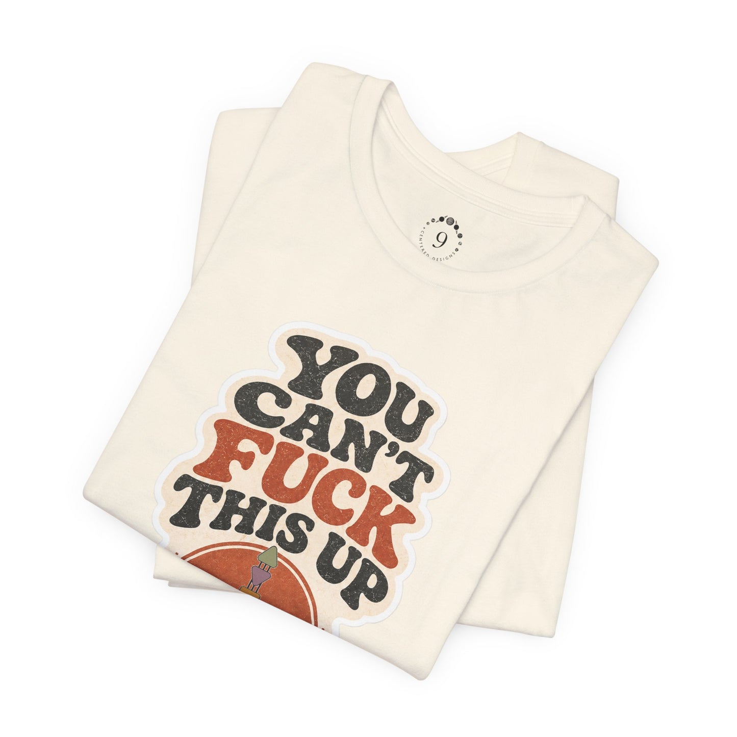 YOU CAN’T FUCK THIS UP | BRANDY JORDAN UNISEX T-SHIRT